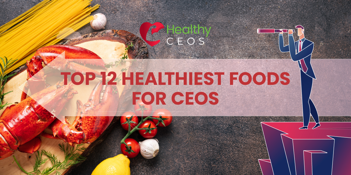 top 12 healthiest foods for ceos